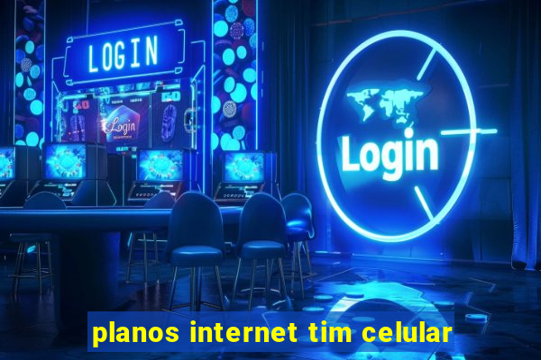 planos internet tim celular